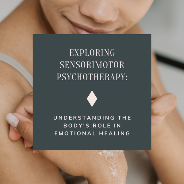 Exploring Sensorimotor Psychotherapy: Understanding the Body's Role in Emotional Healing